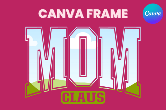 MOM Claus Canva Frame Christmas Graphics for Handmade Creations